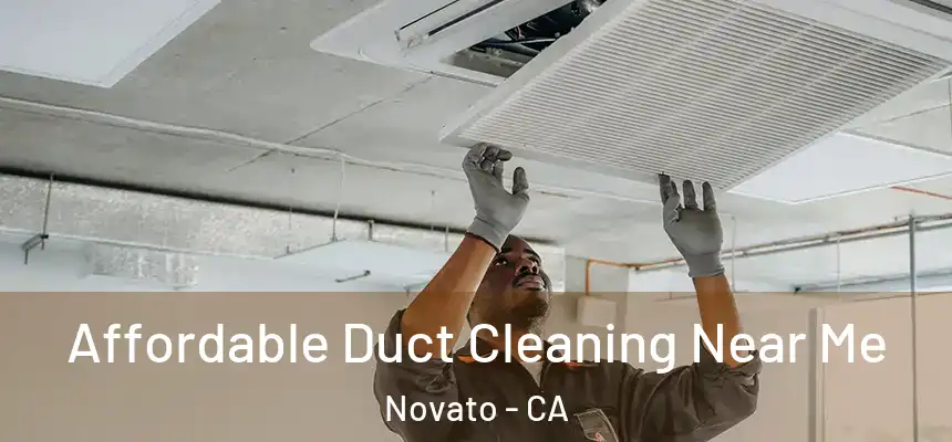  Affordable Duct Cleaning Near Me Novato - CA