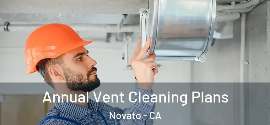 Annual Vent Cleaning Plans Novato - CA