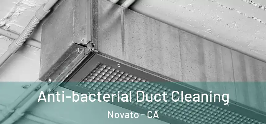  Anti-bacterial Duct Cleaning Novato - CA