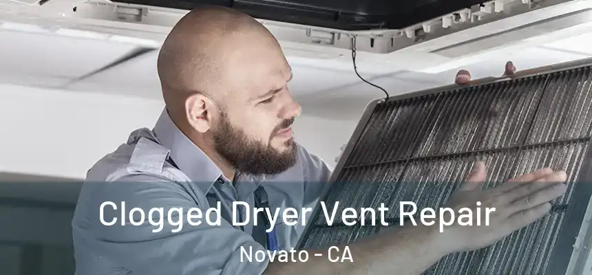  Clogged Dryer Vent Repair Novato - CA