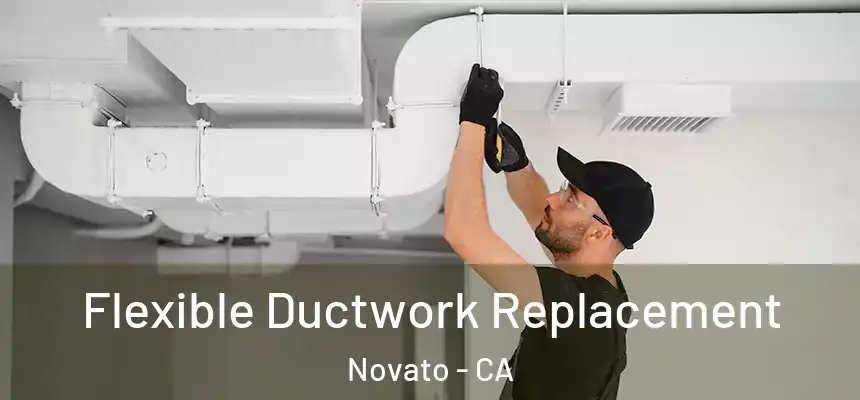  Flexible Ductwork Replacement Novato - CA