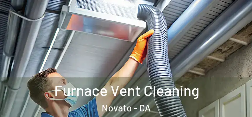  Furnace Vent Cleaning Novato - CA