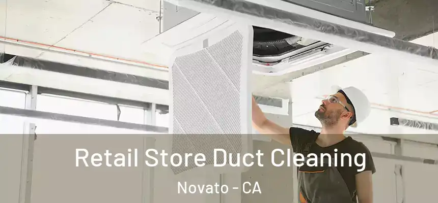  Retail Store Duct Cleaning Novato - CA